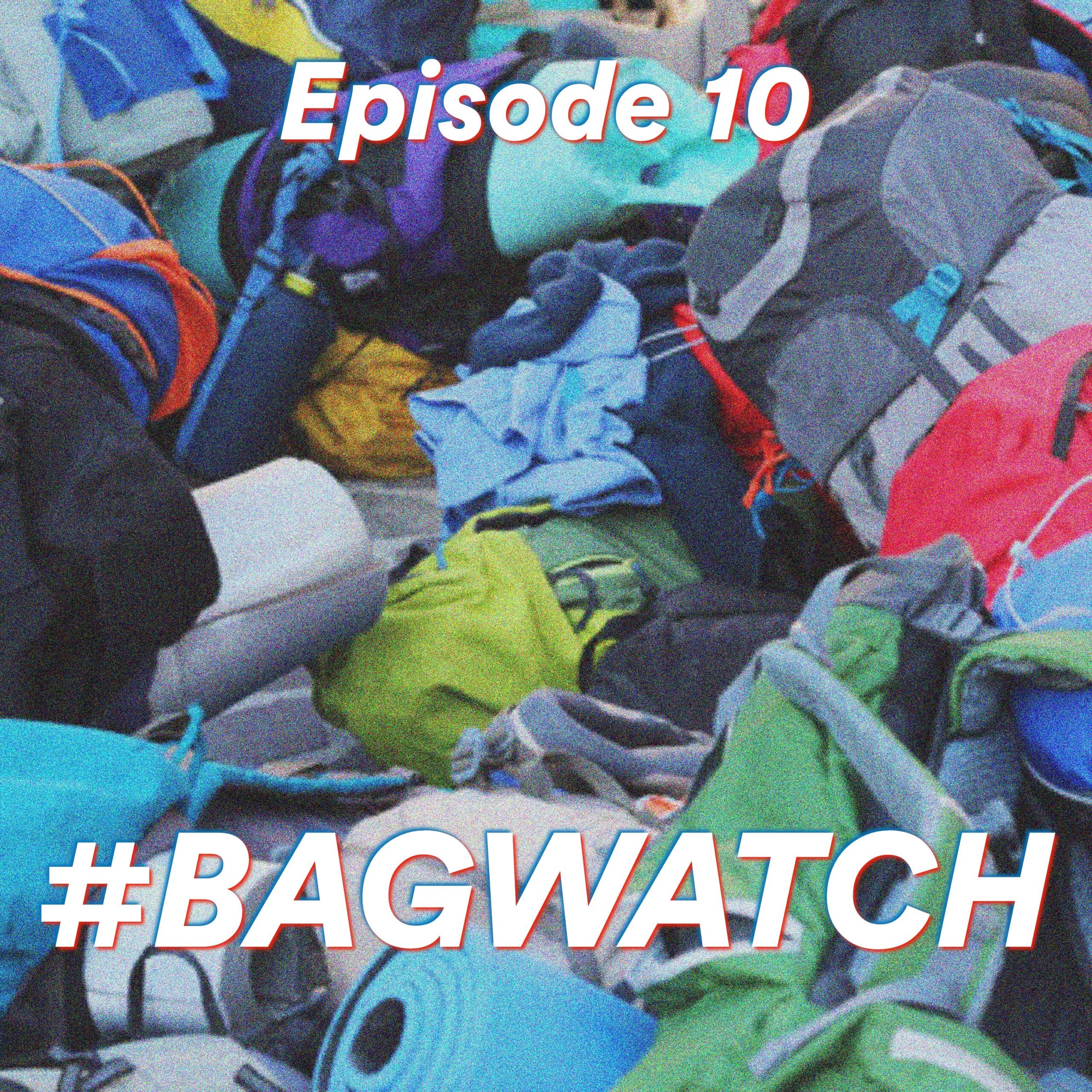 Episode 10: #BAGWATCH