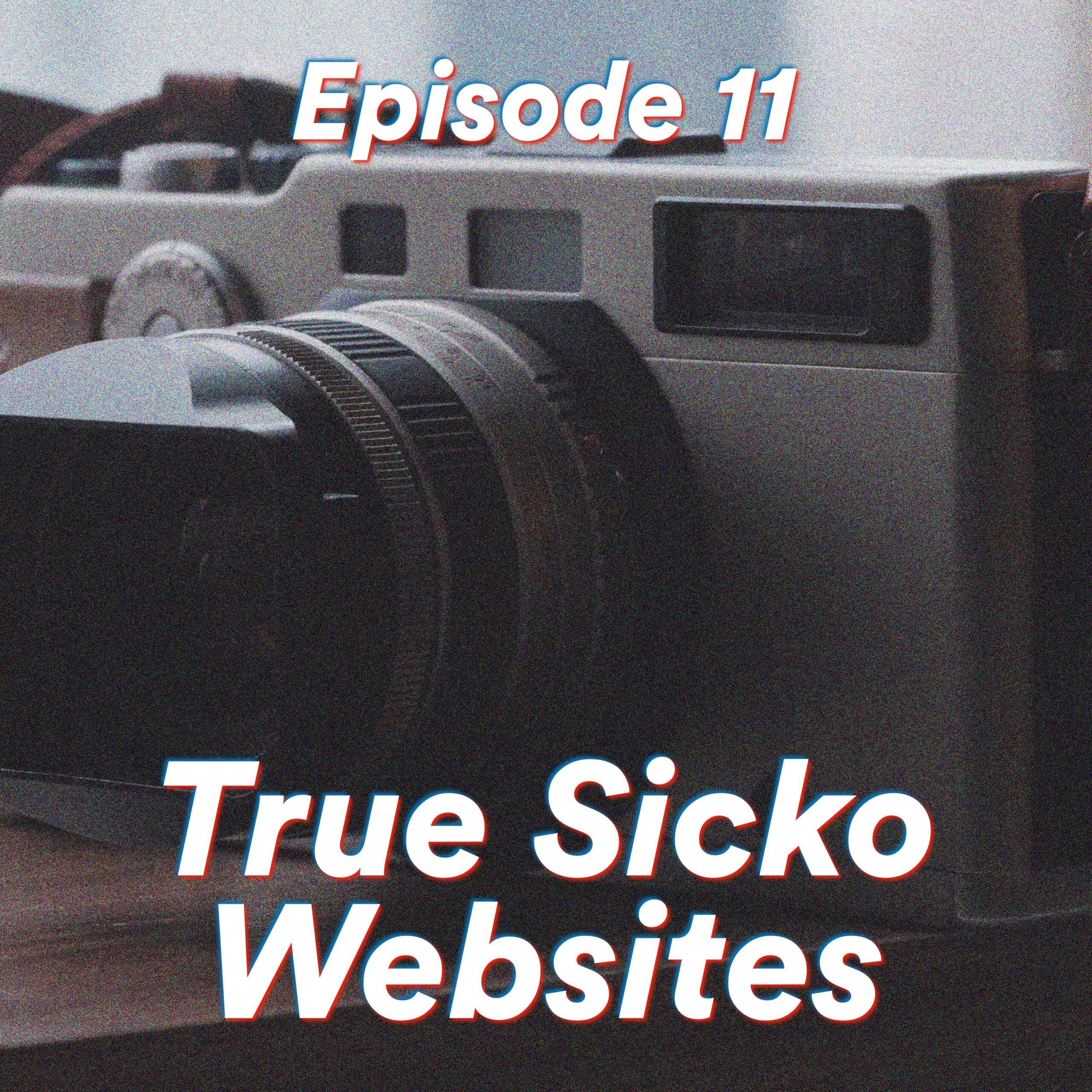 Episode 11: True Sicko Websites