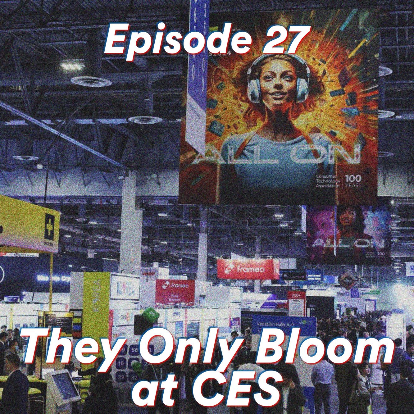 Episode 27: They Only Bloom at CES