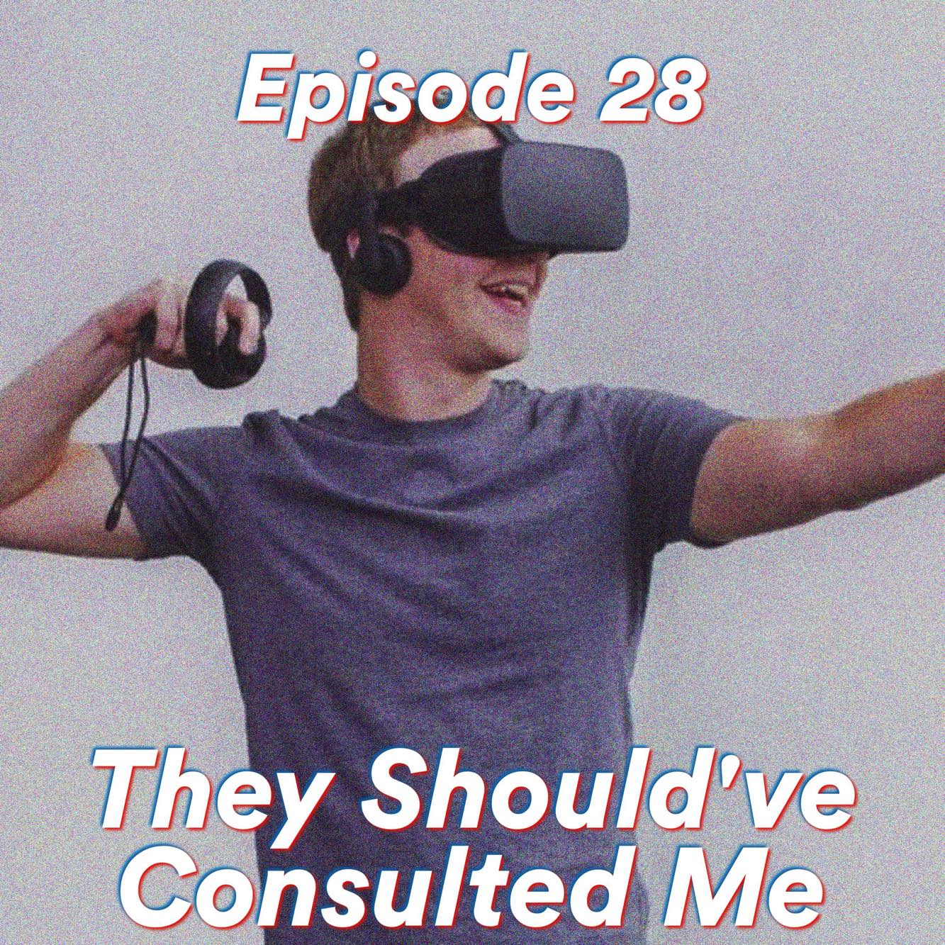 Episode 28: They Should’ve Consulted Me