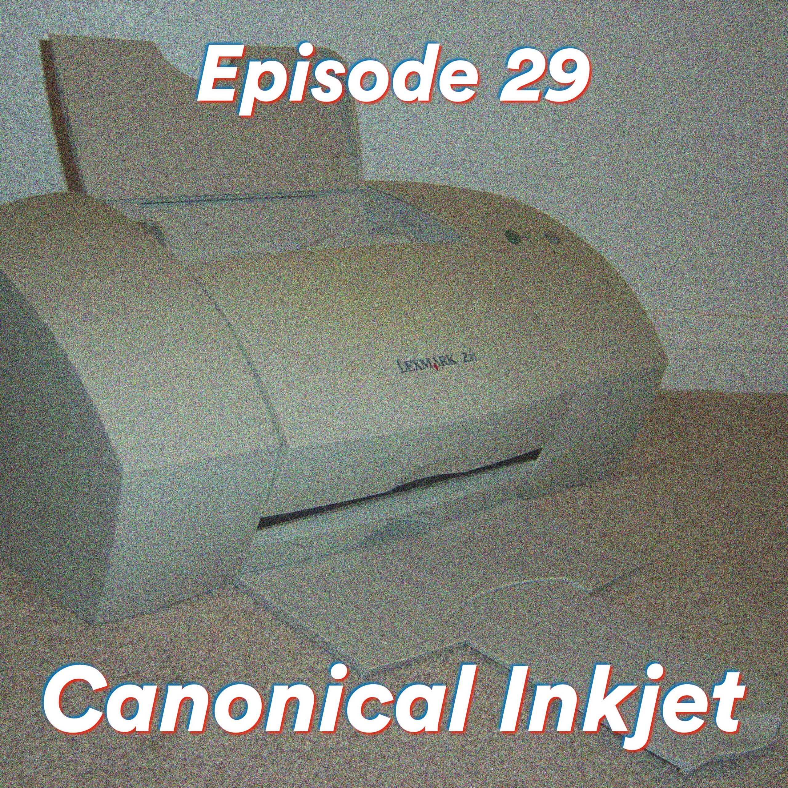 Episode 29: Canonical Inkjet