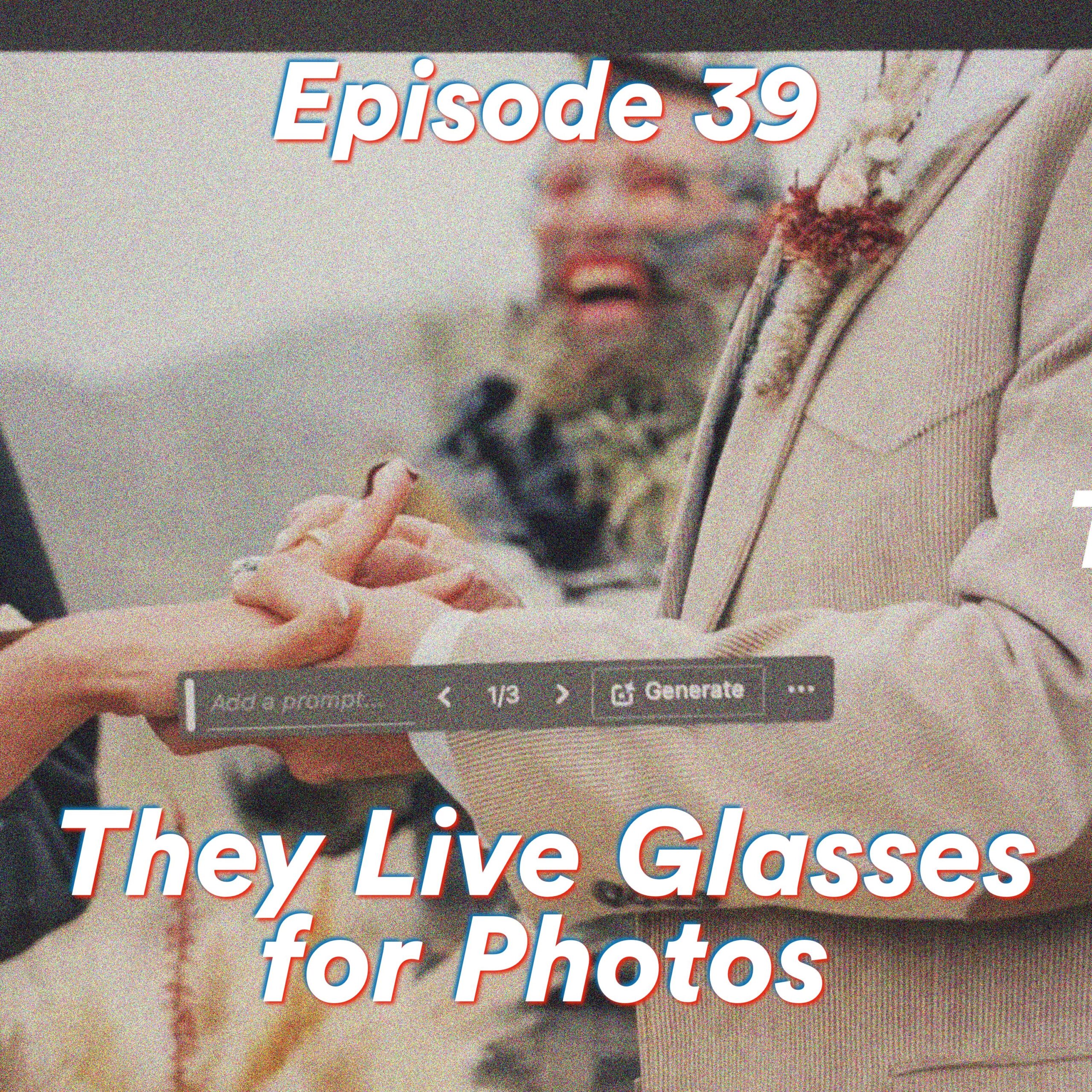 Episode 39: They Live Glasses for Photos