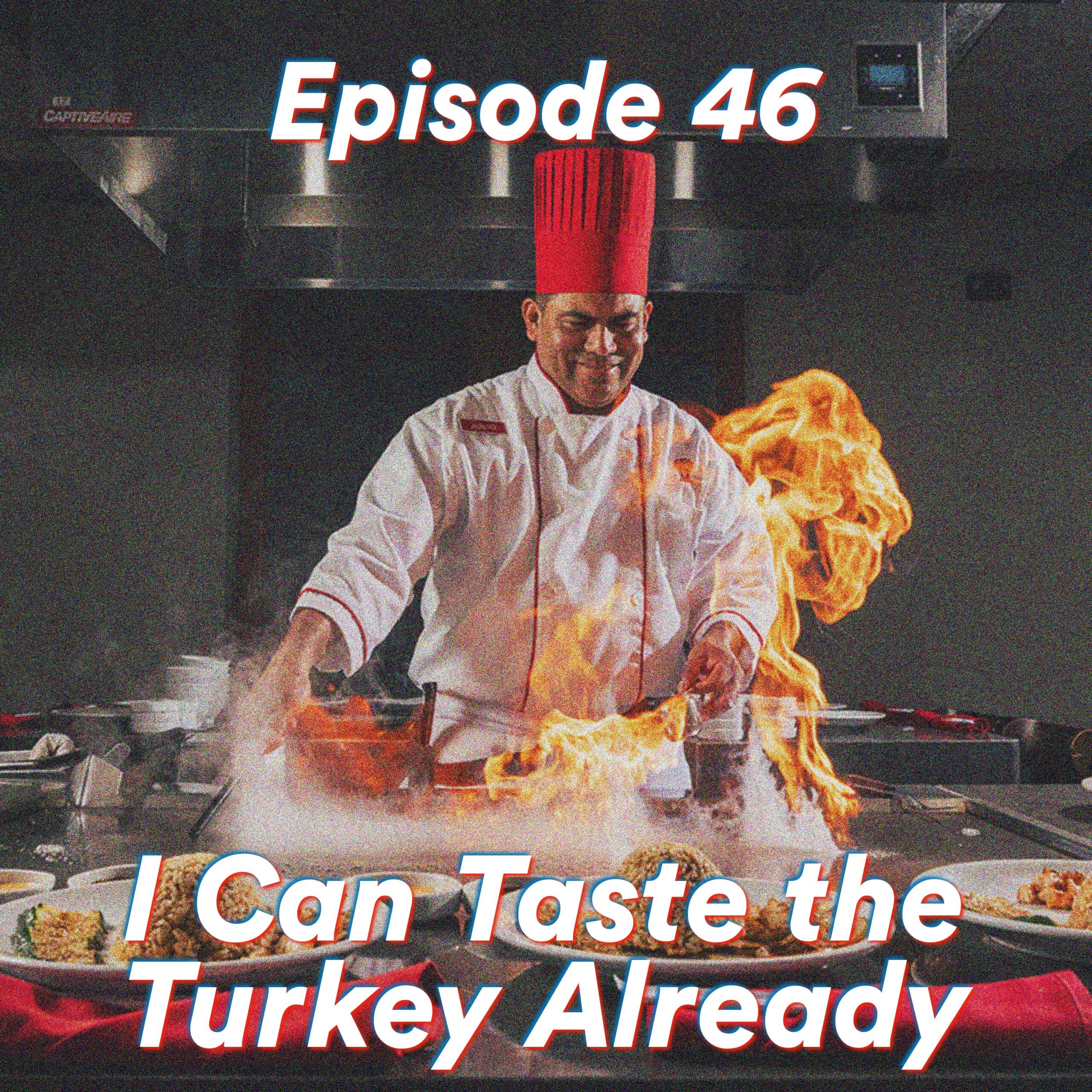 Episode 46: I Can Taste the Turkey Already