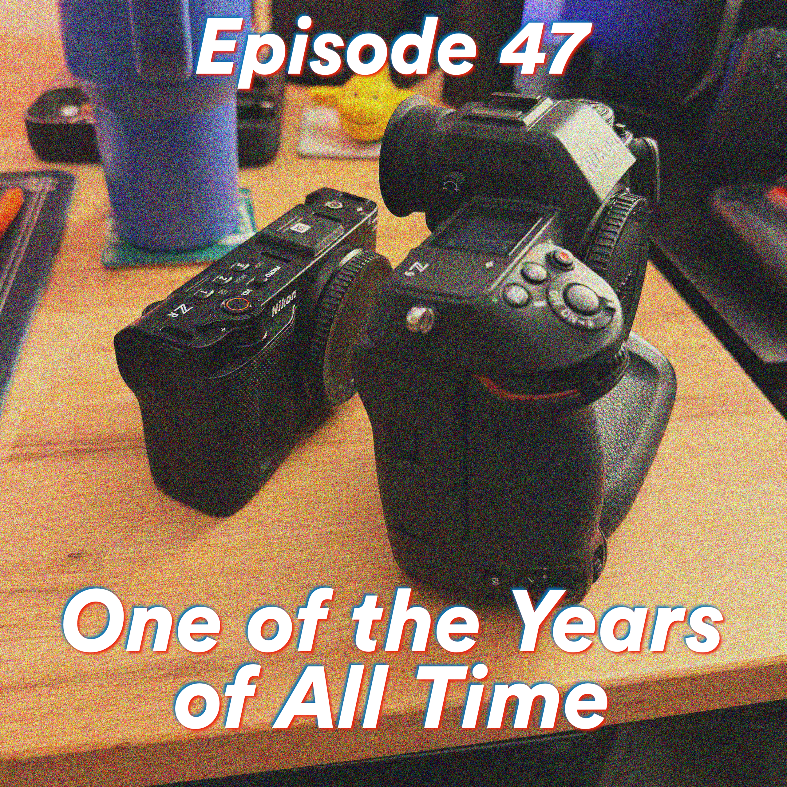 Episode 47: One of the Years of All Time