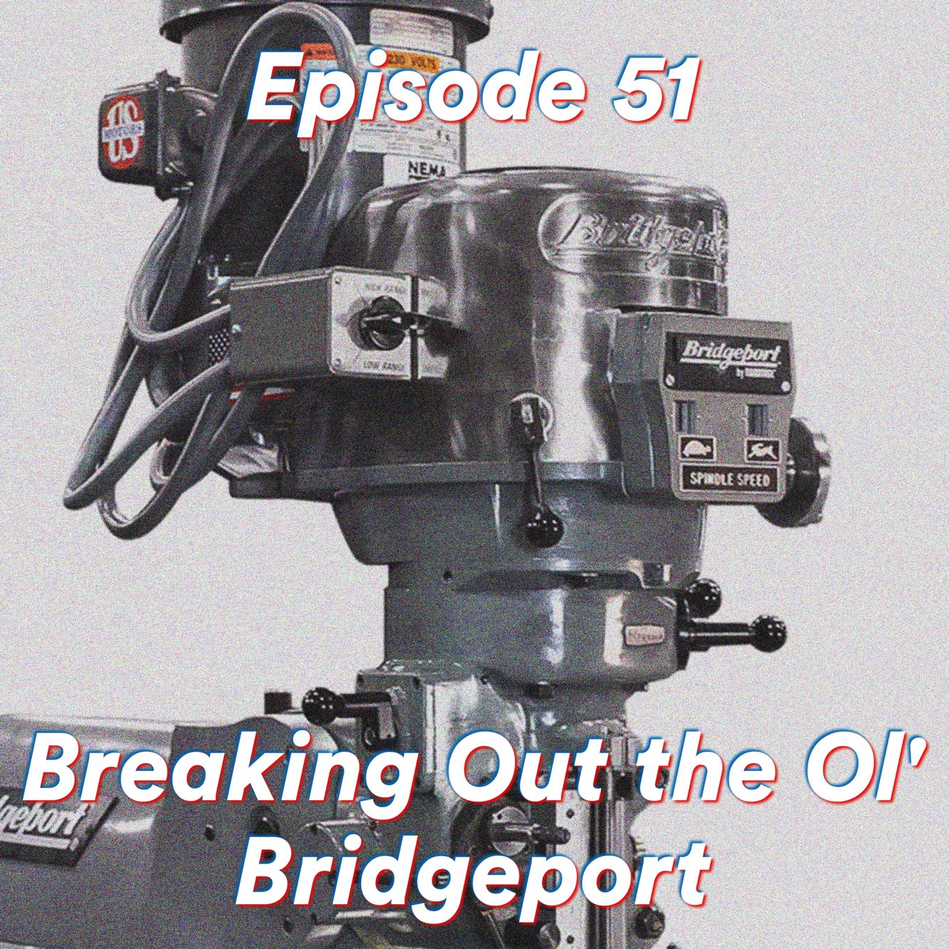 Episode 51: Breaking Out the Ol’ Bridgeport