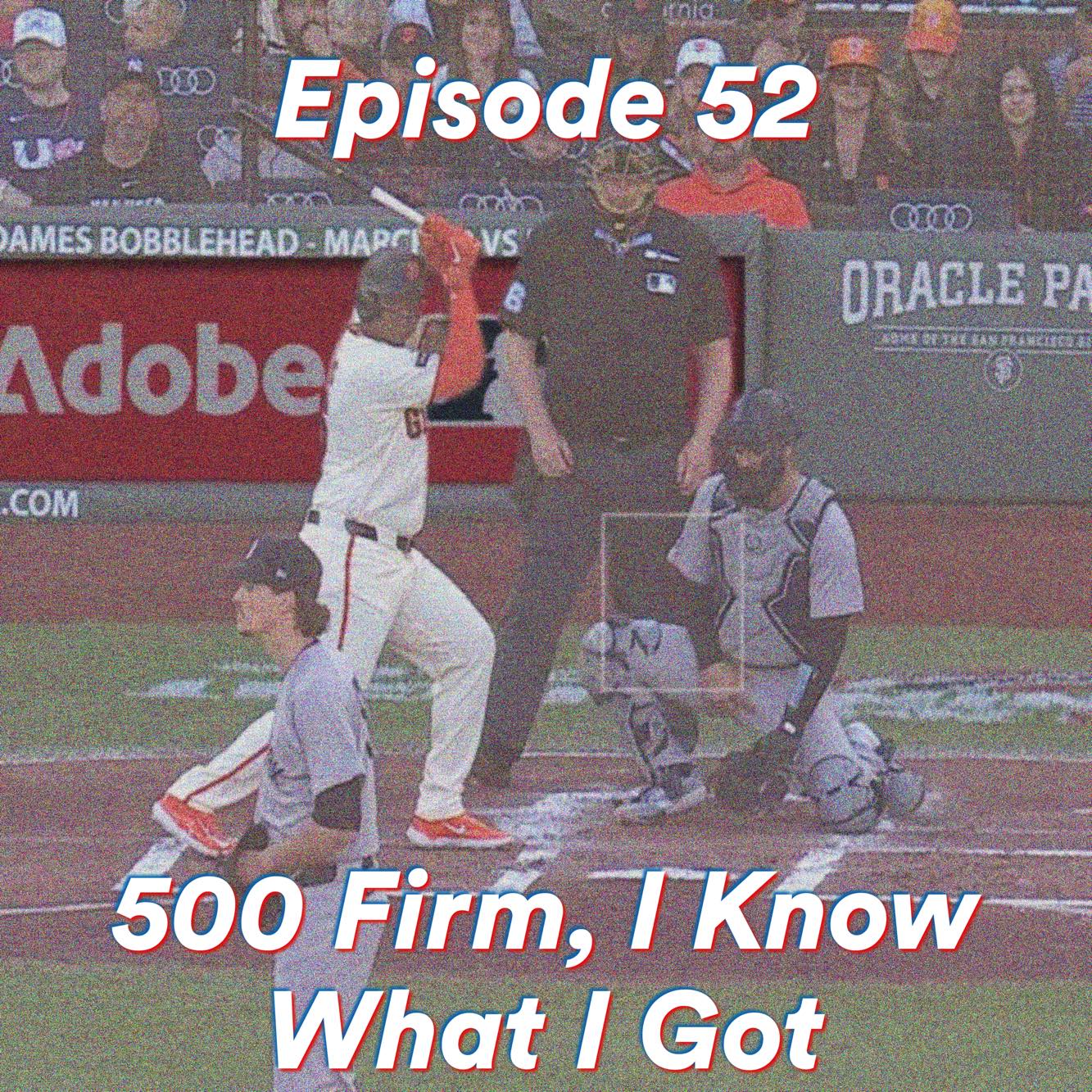 Episode 52: 500 Firm, I Know What I Got