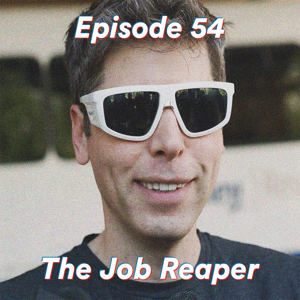 Episode 54: The Job Reaper