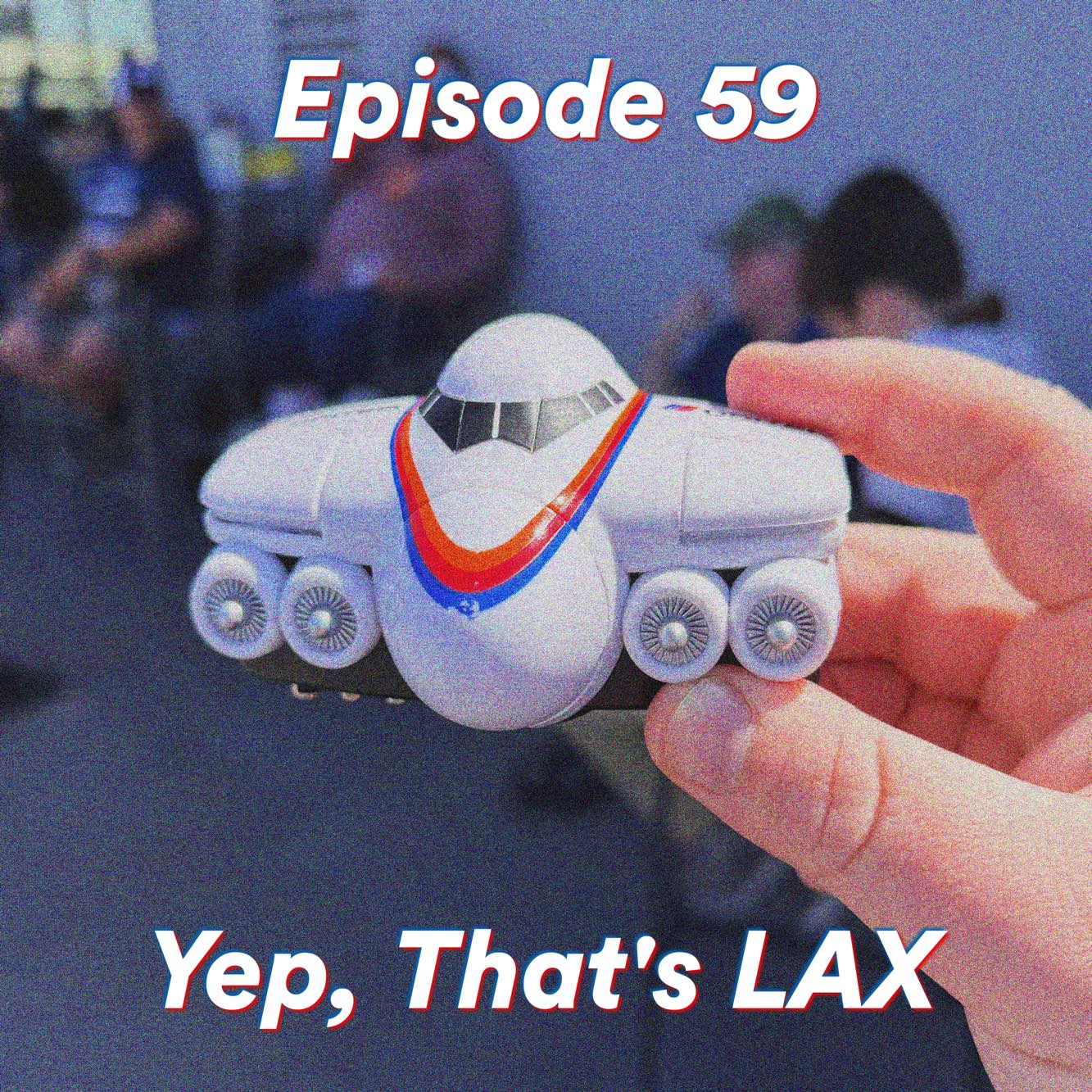 Episode 59: Yep, That’s LAX